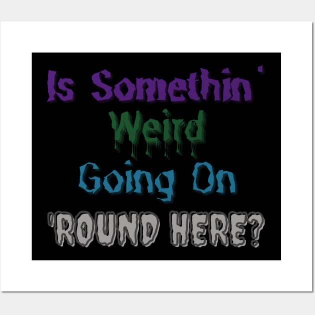 Is Somethin' Weird Going on 'Round Here? Wall Art by 'Round Here Podcast